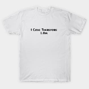 I Code Therefore I Am T-Shirt